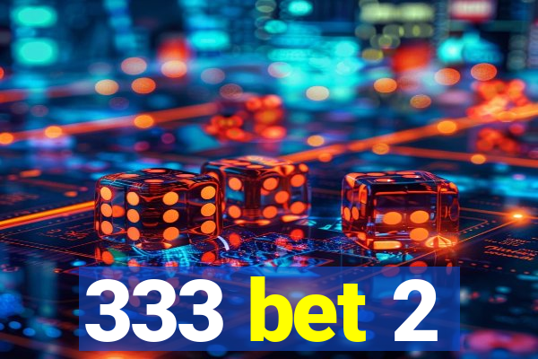 333 bet 2